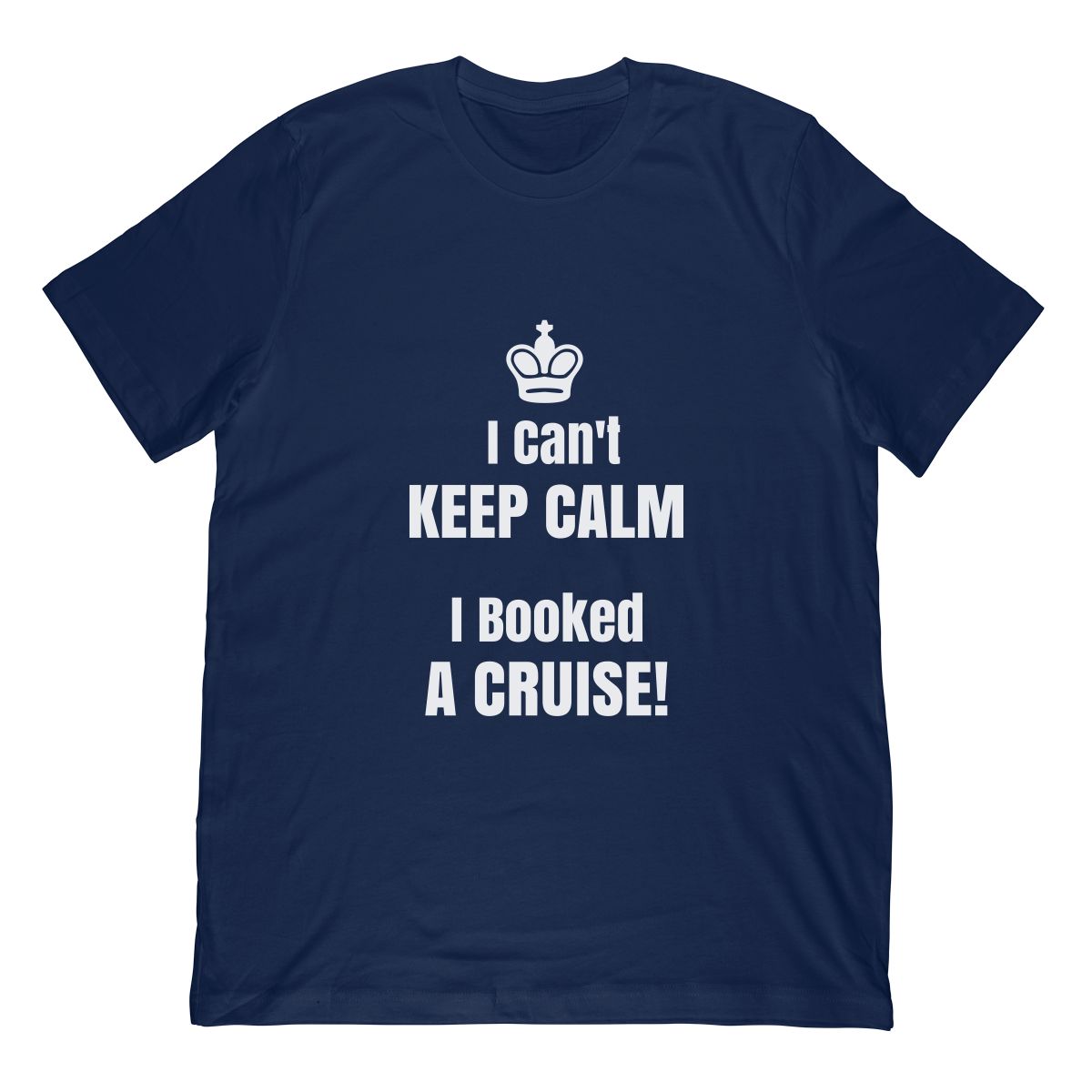 Funny Cant Keep Calm I Booked A Cruise T Shirt With Crown
